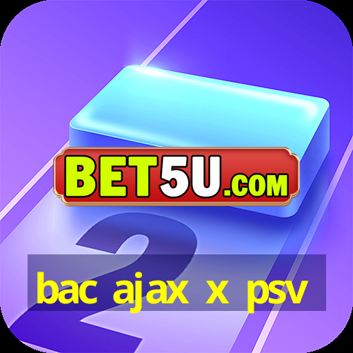 bac ajax x psv