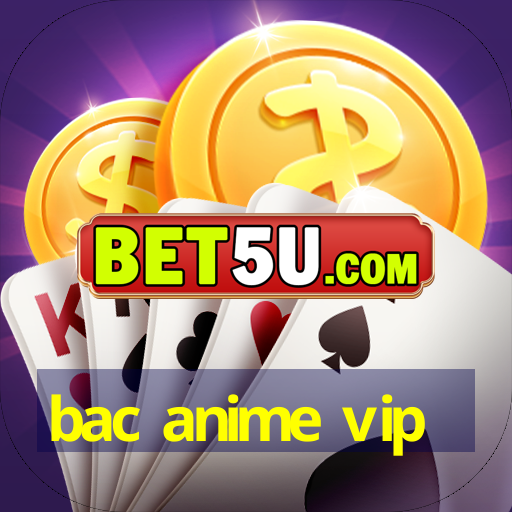 bac anime vip