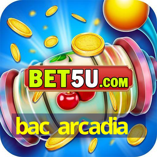 bac arcadia