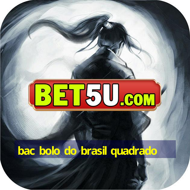 bac bolo do brasil quadrado