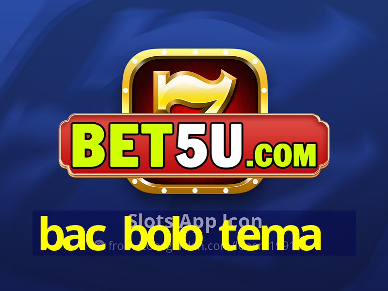 bac bolo tema