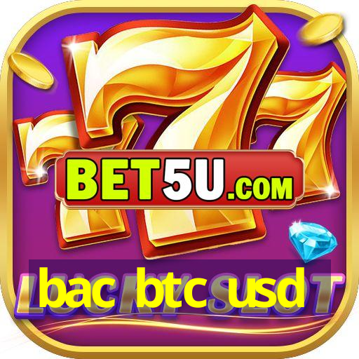 bac btc usd