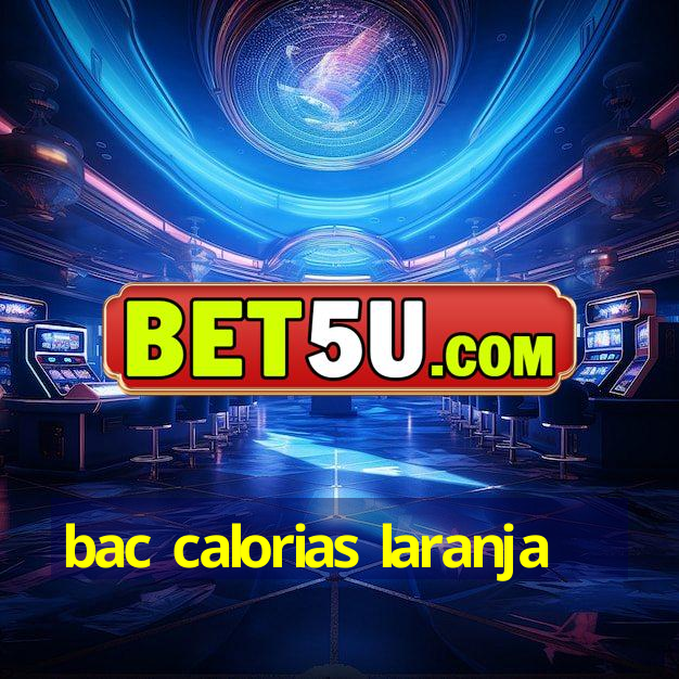 bac calorias laranja