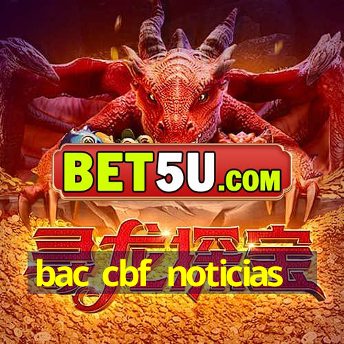 bac cbf noticias