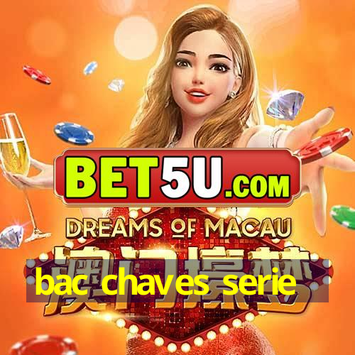 bac chaves serie