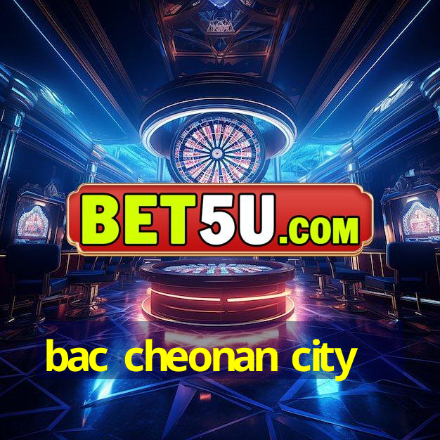 bac cheonan city