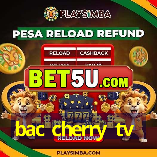 bac cherry tv