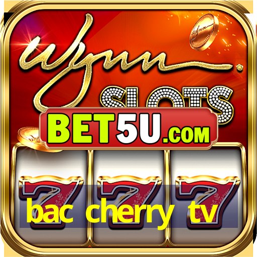 bac cherry tv