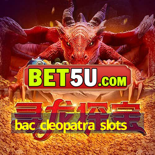 bac cleopatra slots