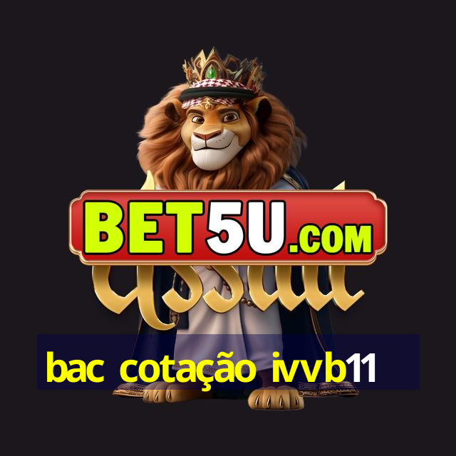 bac cotação ivvb11