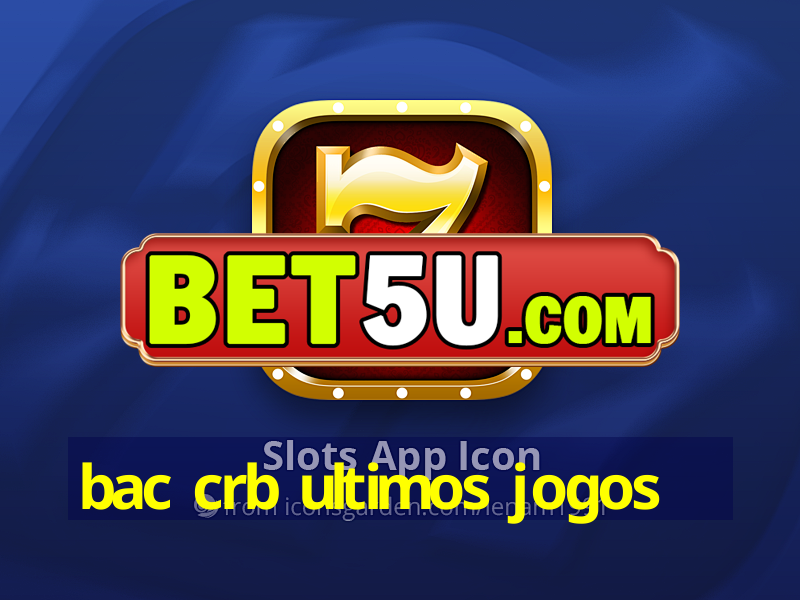 bac crb ultimos jogos