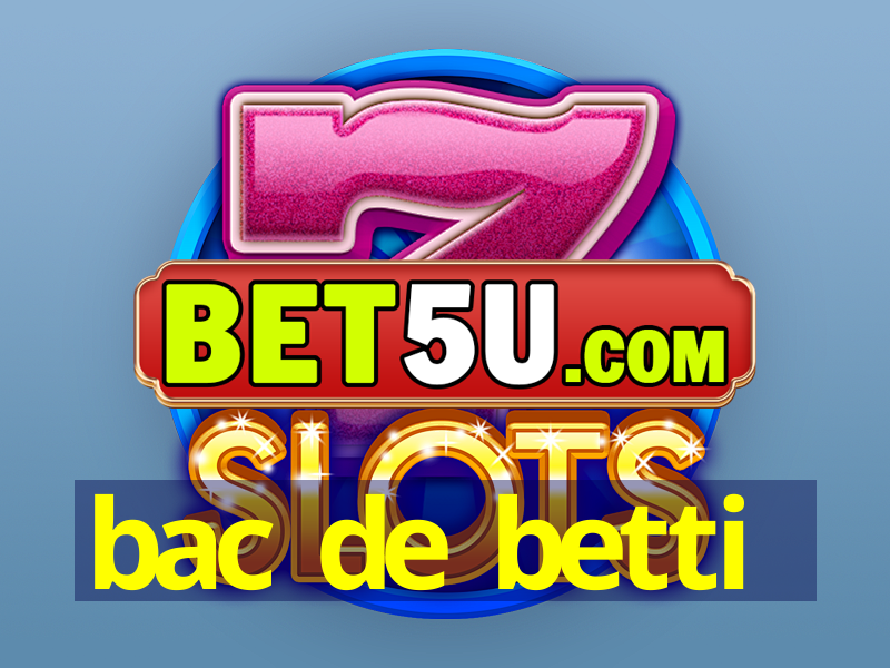 bac de betti