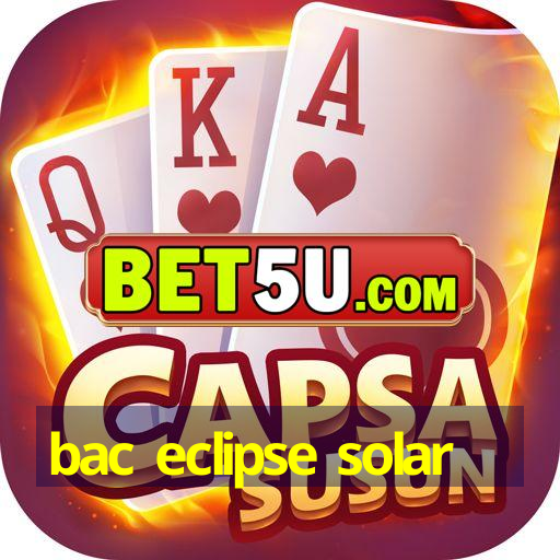 bac eclipse solar