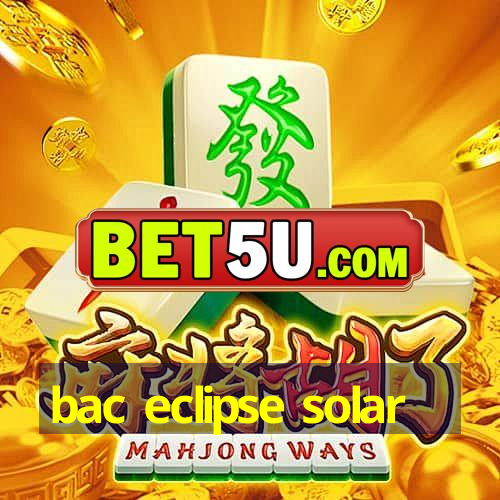 bac eclipse solar