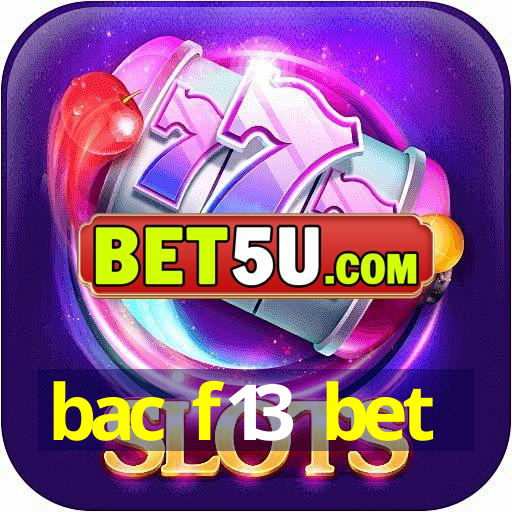 bac f13 bet