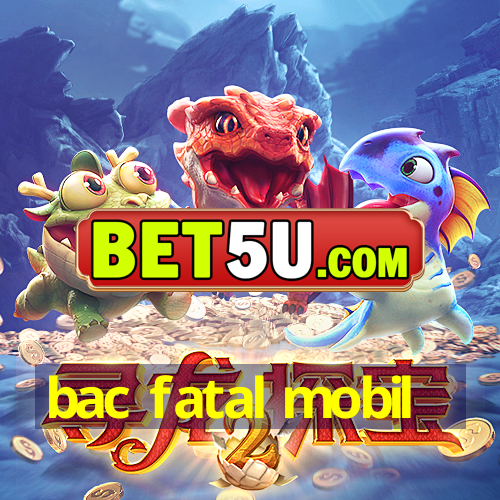 bac fatal mobil