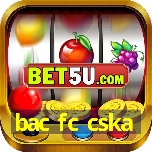 bac fc cska