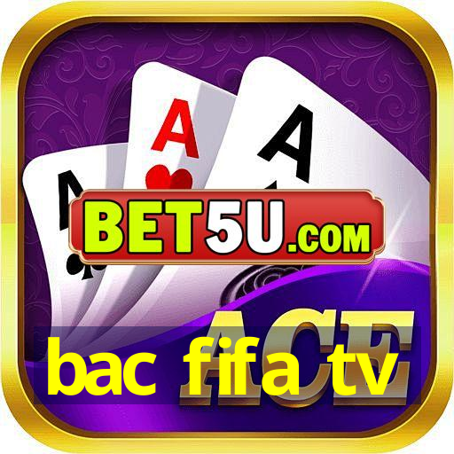 bac fifa tv