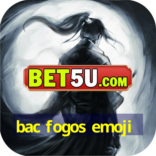 bac fogos emoji