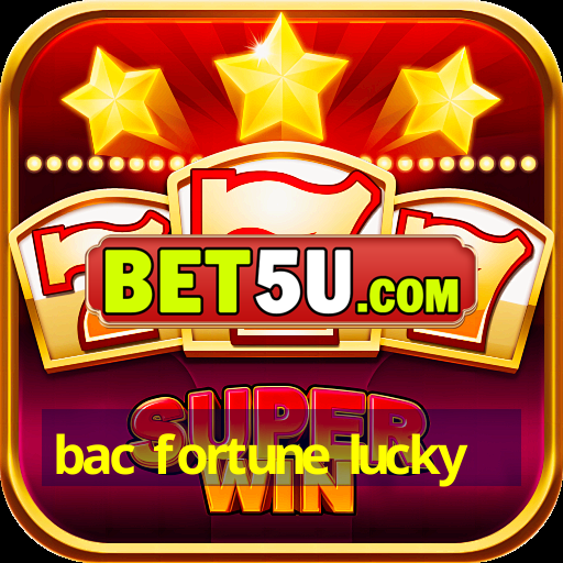 bac fortune lucky