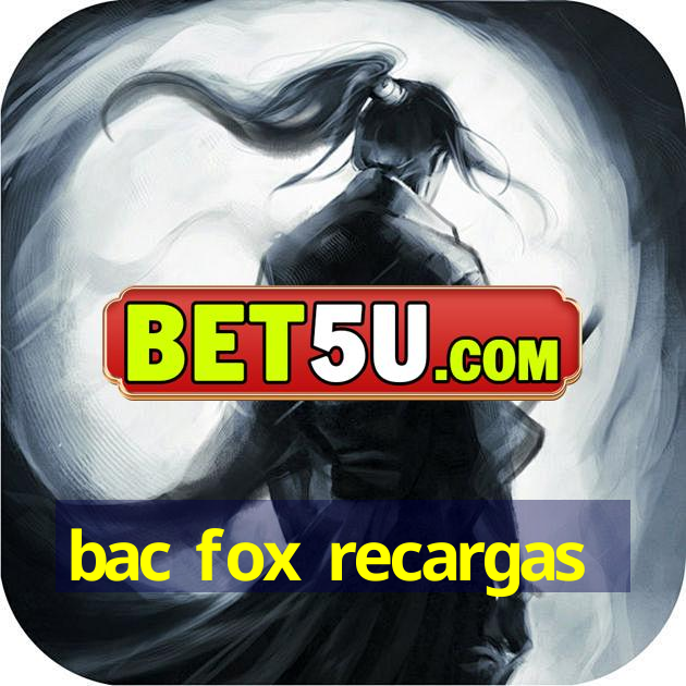 bac fox recargas