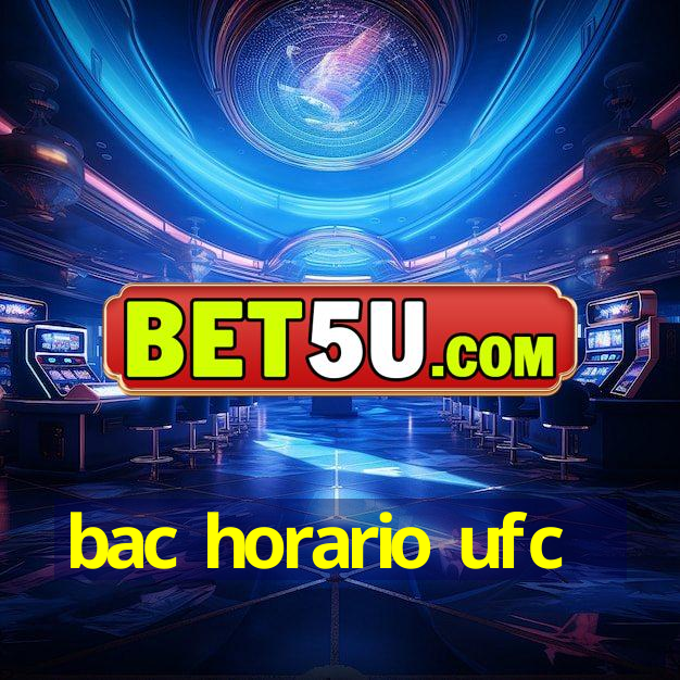 bac horario ufc