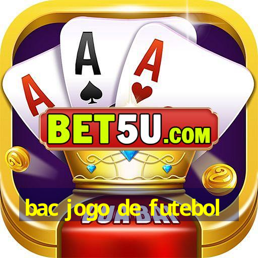 bac jogo de futebol