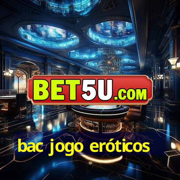 bac jogo eróticos