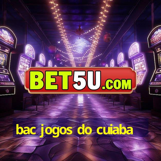 bac jogos do cuiaba