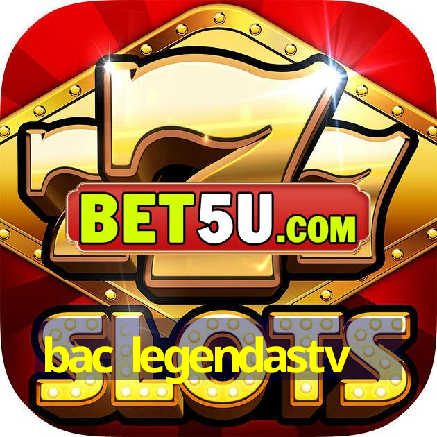 bac legendastv