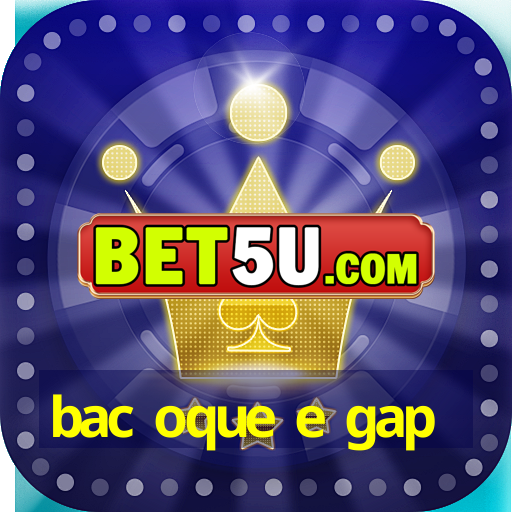 bac oque e gap