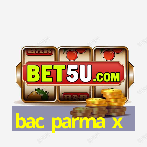 bac parma x