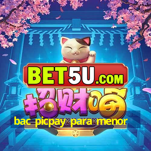 bac picpay para menor