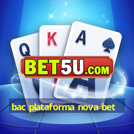 bac plataforma nova bet