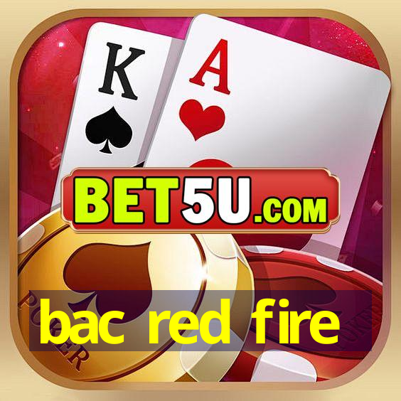 bac red fire