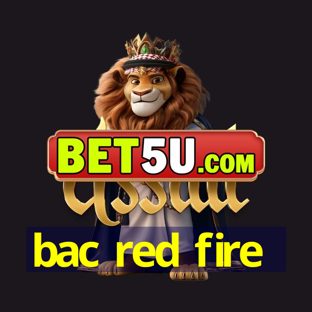 bac red fire