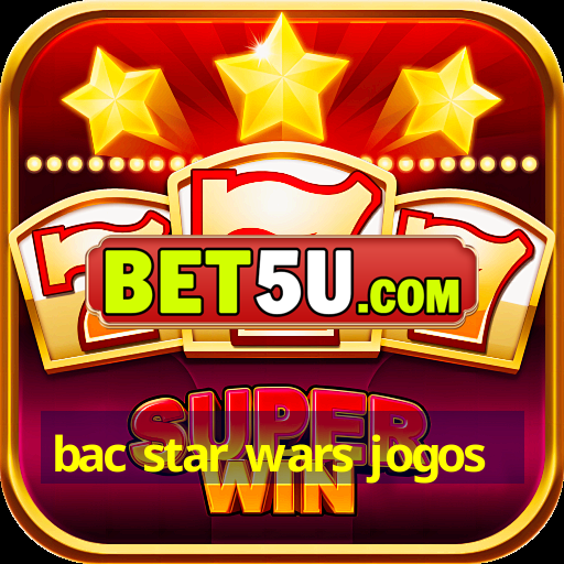 bac star wars jogos