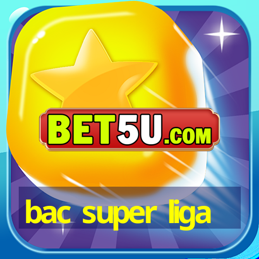 bac super liga