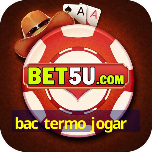 bac termo jogar