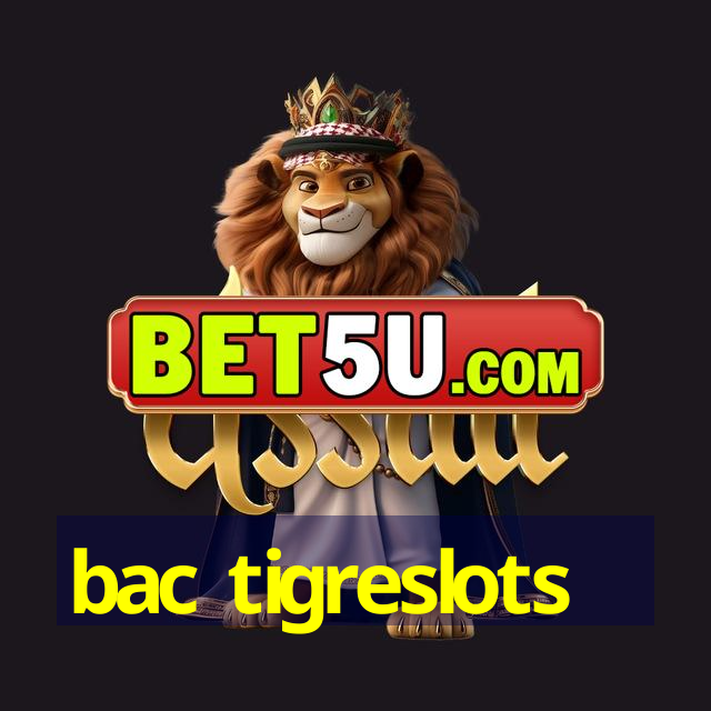 bac tigreslots