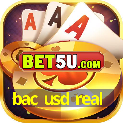 bac usd real