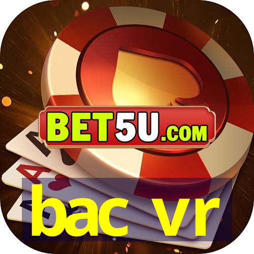 bac vr