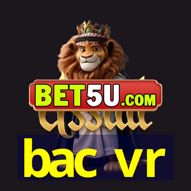 bac vr