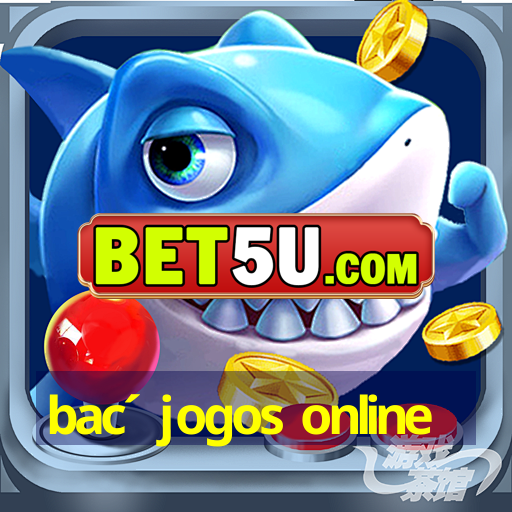 bac ́jogos online