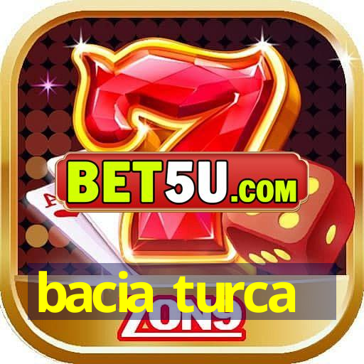 bacia turca