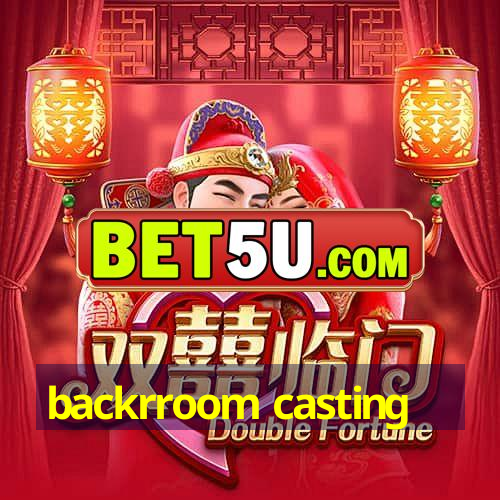 backrroom casting