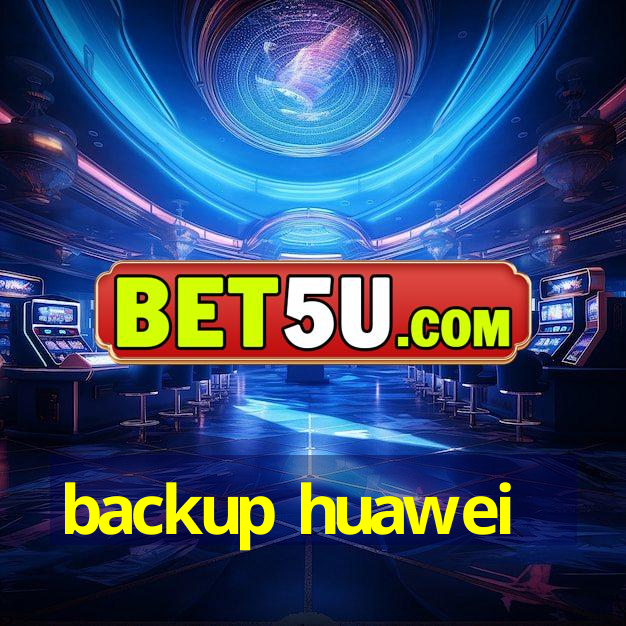 backup huawei