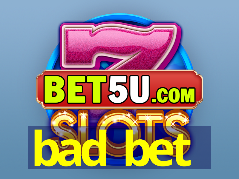 bad bet