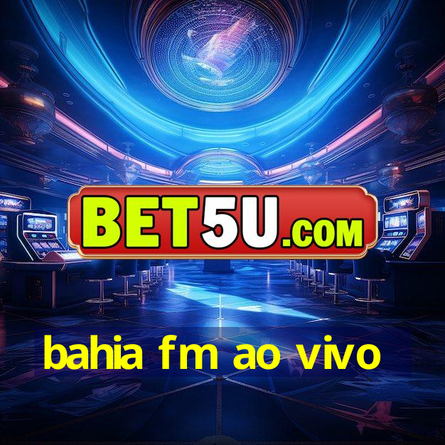 bahia fm ao vivo