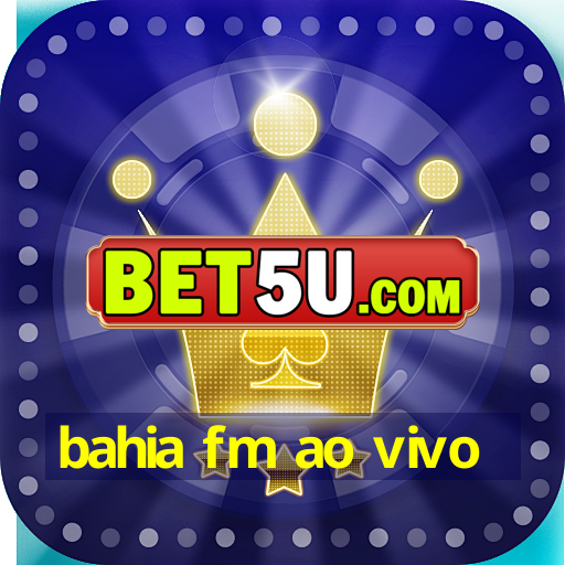 bahia fm ao vivo